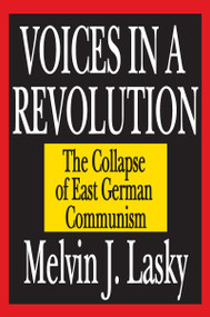 Voices in a Revolution (The Collapse of East German Communism) by Melvin J. Lasky, 9781412805506