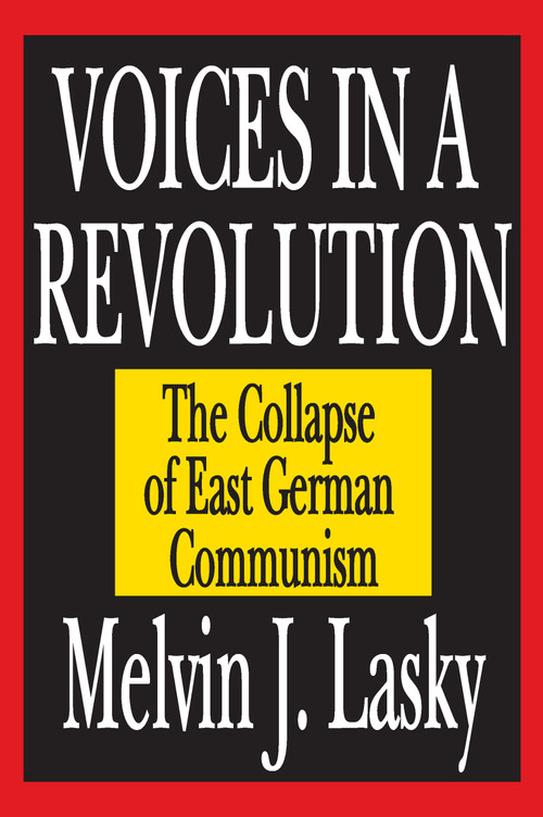 Voices in a Revolution (The Collapse of East German Communism) by Melvin J. Lasky, 9781412805506