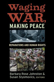 Waging War, Making Peace (Reparations and Human Rights) by Barbara Rose Johnston, Susan Slyomovics, 9781598743449