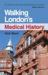 Walking London's Medical History Second Edition by Nick Black, 9781444172430