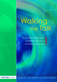 Walking the Talk (How Transactional Analysis is Improving Behaviour and Raising Self-Esteem) by Giles Barrow, Trudi Newton, 9781843121855