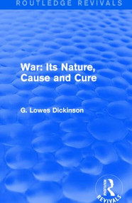 War: Its Nature, Cause and Cure - 9781138958739 by G. Lowes Dickinson, 9781138958739