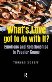 What's Love Got to Do with It? (Emotions and Relationships in Pop Songs) by Thomas J. Scheff, 9781594518164