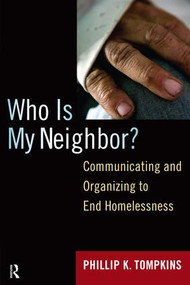Who is My Neighbor? (Communicating and Organizing to End Homelessness) by Phillip K. Tompkins, 9781594516481