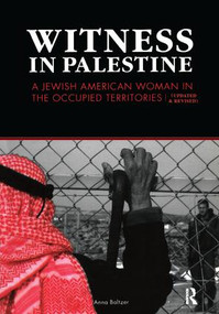 Witness in Palestine (A Jewish Woman in the Occupied Territories) by Anna Baltzer, 9781594513077