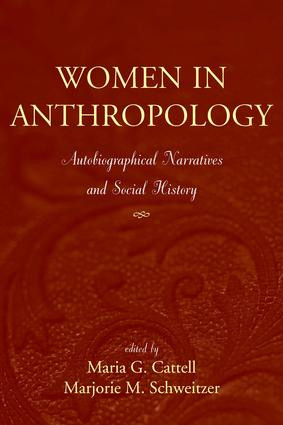 Women in Anthropology (Autobiographical Narratives and Social History) by Maria G Cattell, Marjorie M Schweitzer, 9781598740837