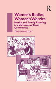 Women's Bodies, Women's Worries (Health and Family Planning in a Vietnamese Rural Commune) - 9781138987180 by Tine Gammeltoft, 9781138987180