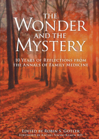 The Wonder and the Mystery (10 Years of Reflections from the Annals of Family Medicine) by Robin Gotler, 9781846199820