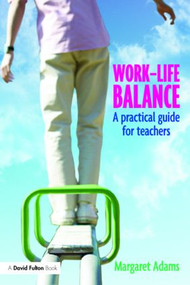 Work-Life Balance (A Practical Guide for Teachers) by Margaret Adams, 9781843123910