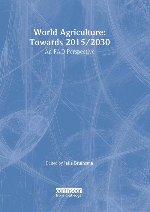 World Agriculture: Towards 2015/2030 (An FAO Study) by Jelle Bruinsma, 9781844070077