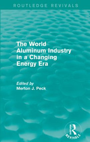 The World Aluminum Industry in a Changing Energy Era by Merton J. Peck, 9781138948068