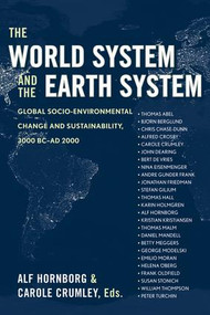 The World System and the Earth System (Global Socioenvironmental Change and Sustainability Since the Neolithic) by Alf Hornborg, Carole L Crumley, 9781598741018