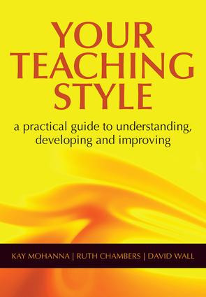 Your Teaching Style (A Practical Guide to Understanding, Developing and Improving) by Kay Mohanna, Ruth Chambers, David Wall, 9781857758580