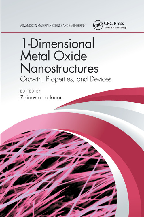 1-Dimensional Metal Oxide Nanostructures (Growth, Properties, and Devices) by Zainovia Lockman, 9780367656881