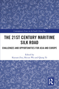 The 21st Century Maritime Silk Road (Challenges and Opportunities for Asia and Europe) by Keyuan Zou, Shicun Wu, Qiang Ye, 9780367785314