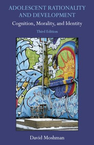Adolescent Rationality and Development (Cognition, Morality, and Identity, Third Edition) by David Moshman, 9781848728615