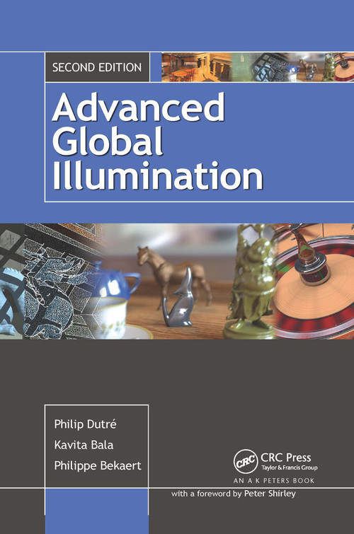 Advanced Global Illumination by Philip Dutre, Philippe Bekaert, Kavita Bala, 9780367659417