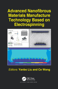 Advanced Nanofibrous Materials Manufacture Technology based on Electrospinning by Yanbo Liu, Ce Wang, 9780367780050