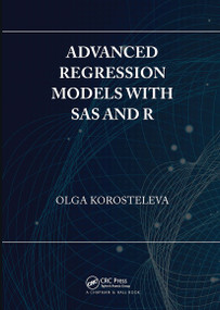 Advanced Regression Models with SAS and R by Olga Korosteleva, 9780367732424
