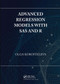 Advanced Regression Models with SAS and R by Olga Korosteleva, 9780367732424