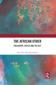The African Other (Philosophy, Justice and the Self) by Abraham Olivier, 9781032085524