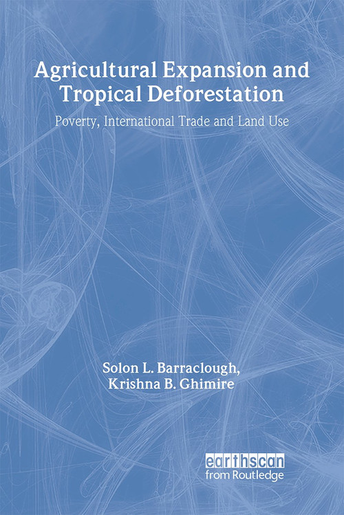 Agricultural Expansion and Tropical Deforestation (International Trade, Poverty and Land Use) - 9781853836657 by Solon L. Barraclough, Krishna B. Ghimire, 9781853836657