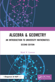 Algebra & Geometry (An Introduction to University Mathematics) by Mark V. Lawson, 9780367563035