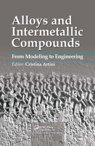 Alloys and Intermetallic Compounds (From Modeling to Engineering) by Cristina Artini, 9780367782207