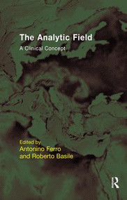 The Analytic Field (A Clinical Concept) by Roberto Basile, Antonino Ferro, 9781855757813