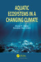 Aquatic Ecosystems in a Changing Climate by Donat-P Häder, Kunshan Gao, 9780367780609