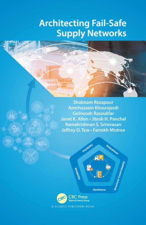 Architecting Fail‐Safe Supply Networks by Shabnam Rezapour, Amirhossein Khosrojerdi, Golnoosh Rasoulifar, Janet K. Allen, Jitesh H. Panchal, Ramakrishnan S. Srinivasan, Jeffrey D. Tew, Farrokh Mistree, 9780367780807