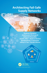 Architecting Fail‐Safe Supply Networks by Shabnam Rezapour, Amirhossein Khosrojerdi, Golnoosh Rasoulifar, Janet K. Allen, Jitesh H. Panchal, Ramakrishnan S. Srinivasan, Jeffrey D. Tew, Farrokh Mistree, 9780367780807
