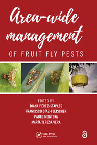 Area-Wide Management of Fruit Fly Pests by Diana Perez-Staples, Francisco Diaz-Fleischer, Pablo Montoya, Maria Vera, 9781032084299