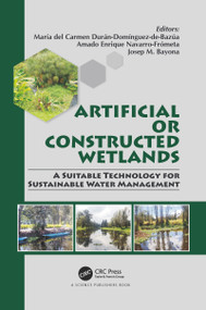 Artificial or Constructed Wetlands (A Suitable Technology for Sustainable Water Management) by María del Carmen Durán-Domínguez-de-Bazúa, Amado Enrique Navarro-Frómeta, Josep M. Bayona, 9780367781149