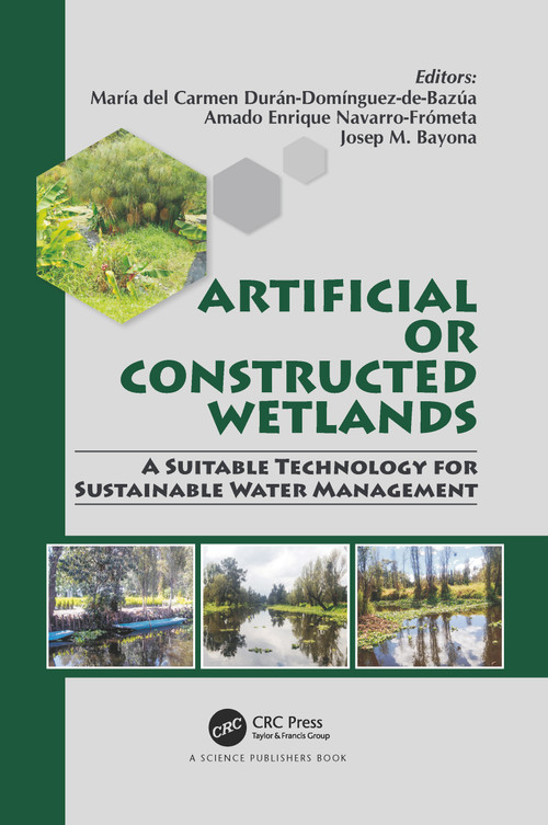 Artificial or Constructed Wetlands (A Suitable Technology for Sustainable Water Management) by María del Carmen Durán-Domínguez-de-Bazúa, Amado Enrique Navarro-Frómeta, Josep M. Bayona, 9780367781149