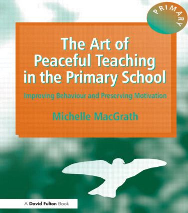 The Art of Peaceful Teaching in the Primary School (Improving Behaviour and Preserving Motivation) by Michelle MacGrath, 9781853466540