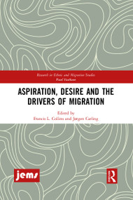 Aspiration, Desire and the Drivers of Migration by Francis L. Collins, Jørgen Carling, 9781032086606