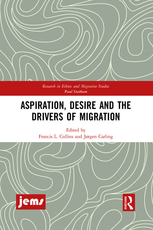 Aspiration, Desire and the Drivers of Migration by Francis L. Collins, Jørgen Carling, 9781032086606