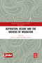 Aspiration, Desire and the Drivers of Migration by Francis L. Collins, Jørgen Carling, 9781032086606
