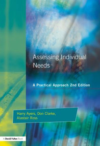 Assessing Individual Needs (A Practical Approach) by Harry Ayers, Alastair Ross, Don Clarke, 9781853464409