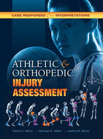 Athletic and Orthopedic Injury Assessment (Case Responses and Interpretations) by David C. Berry, Michael G. Miller, Leisha M. Berry, 9781934432112