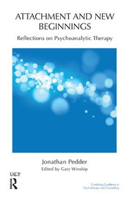 Attachment and New Beginnings (Reflections on Psychoanalytic Therapy) by Jonathan Pedder, Gary Winship, 9781855756328