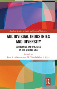 Audio-Visual Industries and Diversity (Economics and Policies in the Digital Era) by Luis A. Albornoz, Ma. Trinidad Garcia Leiva, 9780367671143