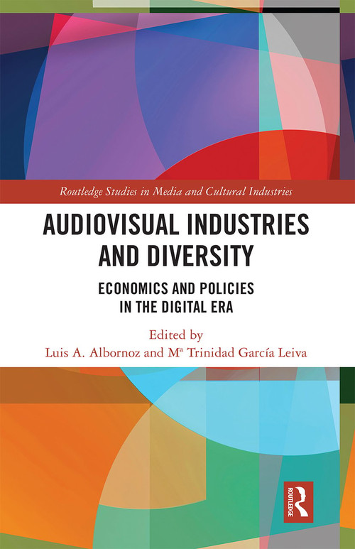 Audio-Visual Industries and Diversity (Economics and Policies in the Digital Era) by Luis A. Albornoz, Ma. Trinidad Garcia Leiva, 9780367671143