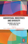 Audio-Visual Industries and Diversity (Economics and Policies in the Digital Era) by Luis A. Albornoz, Ma. Trinidad Garcia Leiva, 9780367671143