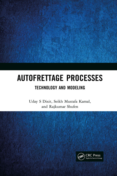 Autofrettage Processes (Technology and Modelling) by Uday S Dixit, Seikh Mustafa Kamal, Rajkumar Shufen, 9781032089553