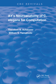 Ay's Neuroanatomy of C. Elegans for Computation by Theodore B. Achacoso, William S. Yamamoto, 9780367250287