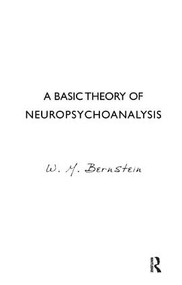 A Basic Theory of Neuropsychoanalysis by W.M. Bernstein, 9781855758094