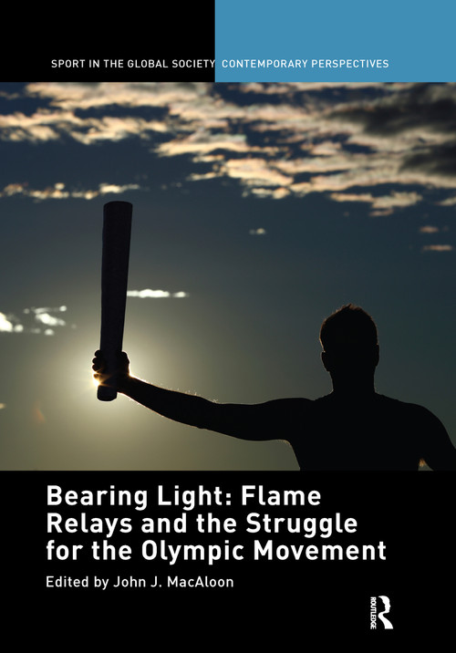 Bearing Light: Flame Relays and the Struggle for the Olympic Movement - 9781138849730 by John J. Macaloon, 9781138849730