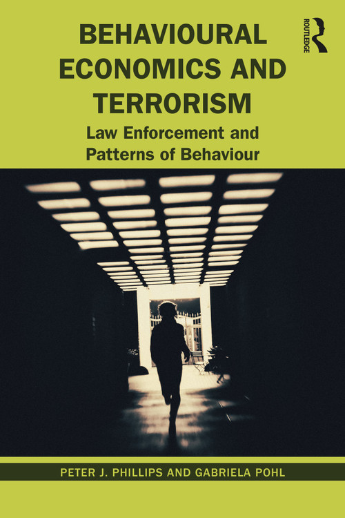 Behavioural Economics and Terrorism (Law Enforcement and Patterns of Behaviour) by Peter J. Phillips, Gabriela Pohl, 9780367700461